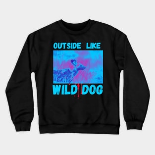 Outside like wild dog Crewneck Sweatshirt